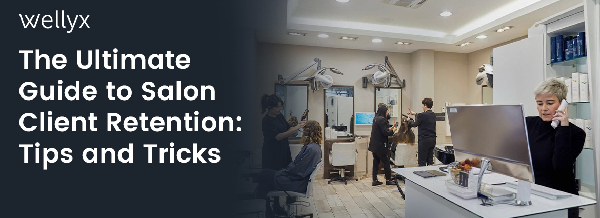 The Ultimate Guide to Salon Client Retention - Tips and Tricks
