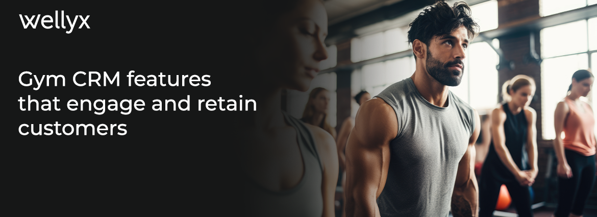 Gym CRM features that engage and retain customers
