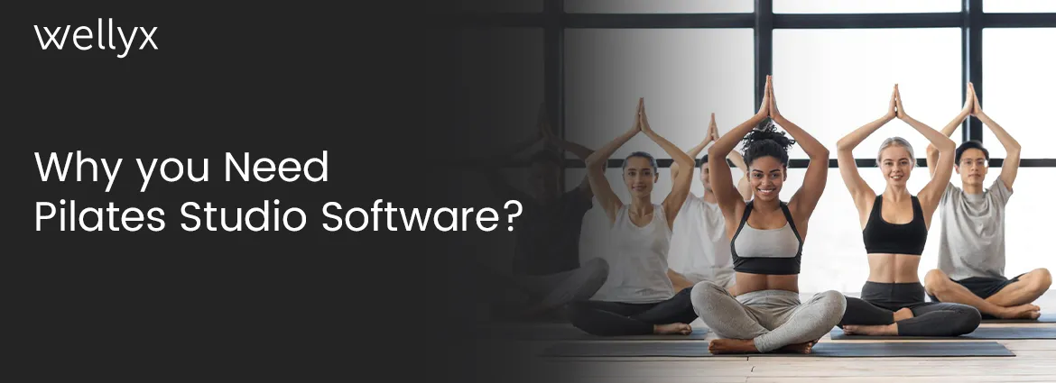 Why you Need Pilates Studio Software