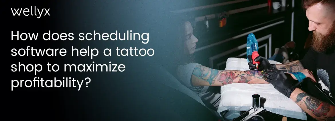 How does scheduling software help a tattoo shop to maximize profitablity