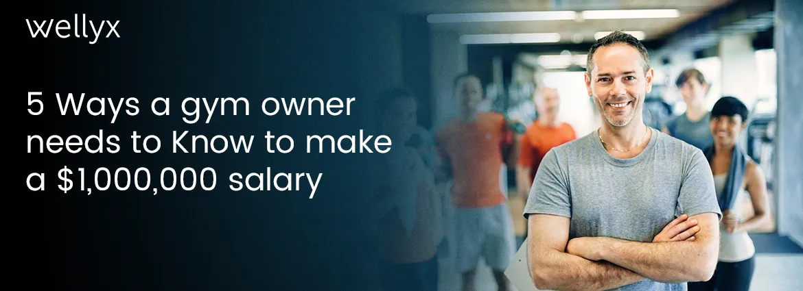 5 Ways a gym owner needs to Know to make a $1,000,000 salary