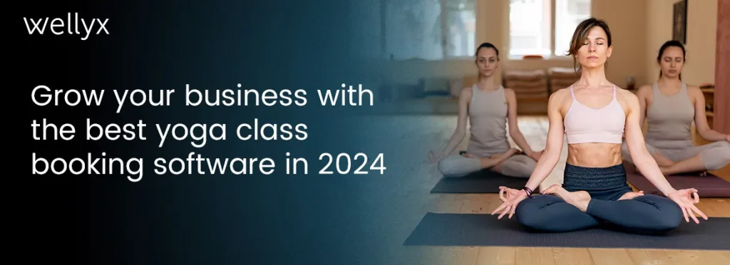 Grow Your Business With The Best Yoga Class  Booking Software in 2024